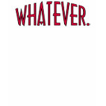 Whatever t-shirts