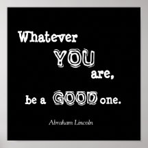 Whatever, YOU, are,, be a, GOOD, one., Abraham ... Poster