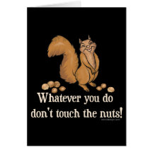 Whatever you do, don't touch the nuts! greeting cards