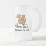Whatever you do, don't touch the nuts! mug