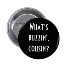 "What's Buzzin' Cousin?" Button