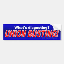 What's disgusting? Union Busting! Bumper Stickers
