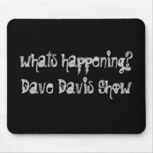 whats happening?Dave Davis Show Mouse Mat