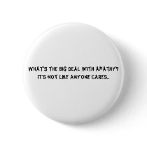 What's the big deal with apathy? It's not like ... Button