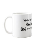 What's the difference between, God, & a doctor?... mugs