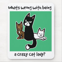 Whats wrong with being a crazy cat lady mousepad