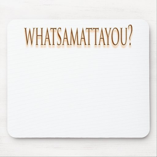 whattsamattayou funny mouse pads