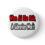 When All Else Fails, A Librarian Won't buttons