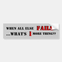 When all else fails bumper sticker