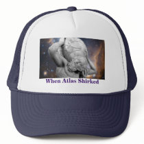 When Atlas Shirked Trucker Hats