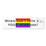 When can I vote on YOUR marriage? Bumper Stickers