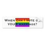 When can I vote on YOUR marriage? Bumper Stickers