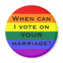 When can I vote on YOUR marriage? Magnets