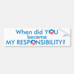 When did YOU become MY Responsibility Bumper Stickers