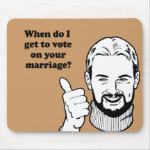 When do I get to vote on your marriage Mousepad