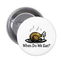 When Do We Eat Holiday Turkey Pinback Button