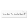 When Does The Narwhal Bacon? Bumper Sticker