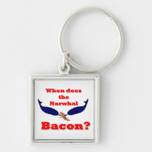When does the Narwhal bacon? Keychains