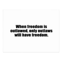 When freedom is outlawed, only outlaws will have f postcard