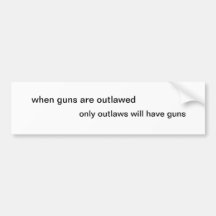 When guns are outlawed bumper stickers