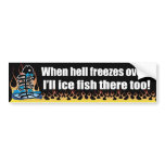 When Hell Freezes Over Bumper Sticker