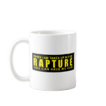 When I Am Taken Up In The Rapture... Coffee Mug