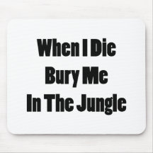 When I Die Bury Me In The Jungle Mousepad