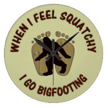 When I Feel Squatchy, I Go Bigfooting Wallclocks