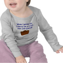 When I Grow Up I Wanna Be A CEO just like Daddy ba Shirts