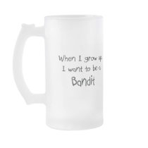 When I grow up I want to be a Bandit Coffee Mug