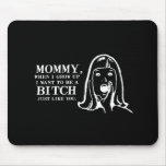 WHEN I GROW UP I WANT TO BE A BITCH T-shirt Mouse Pads