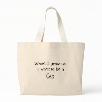 When I grow up I want to be a Ceo Bag