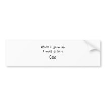When I grow up I want to be a Ceo Bumper Stickers