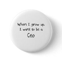When I grow up I want to be a Ceo Pins