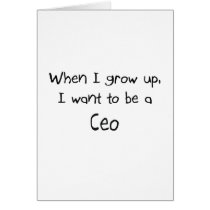 When I grow up I want to be a Ceo Greeting Card