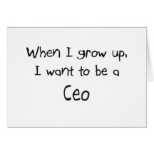 When I grow up I want to be a Ceo Card