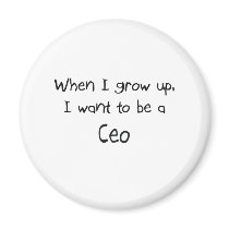When I grow up I want to be a Ceo Refrigerator Magnet