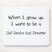 When I grow up I want to be a Civil Service Fast S Mouse Pad