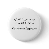 When I grow up I want to be a Conference Organizer Pin
