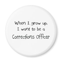 When I grow up I want to be a Corrections Officer Refrigerator Magnet