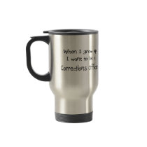 When I grow up I want to be a Corrections Officer Mugs