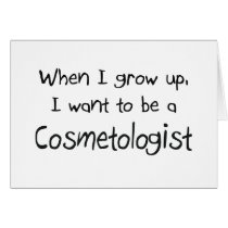 When I grow up I want to be a Cosmetologist