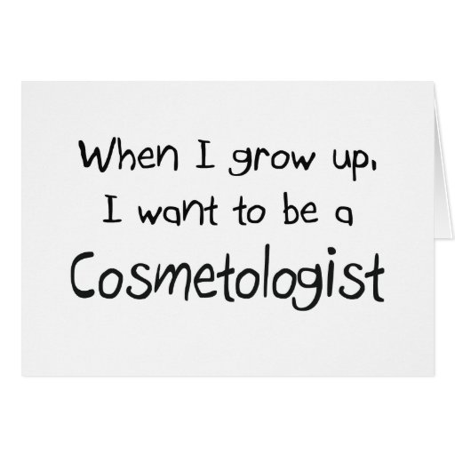 When I grow up I want to be a Cosmetologist Greeting Card