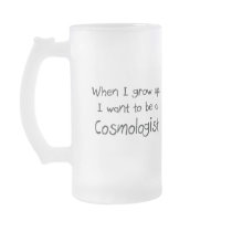 When I grow up I want to be a Cosmologist Coffee Mug