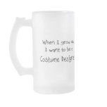 When I grow up I want to be a Costume Designer mugs
