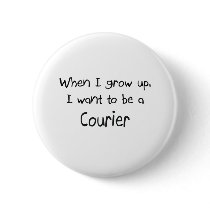 When I grow up I want to be a Courier Pin