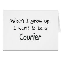 When I grow up I want to be a Courier Greeting Cards