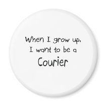 When I grow up I want to be a Courier Refrigerator Magnets