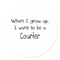 When I grow up I want to be a Courier Stickers