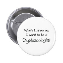 When I grow up I want to be a Cryptozoologist Pins